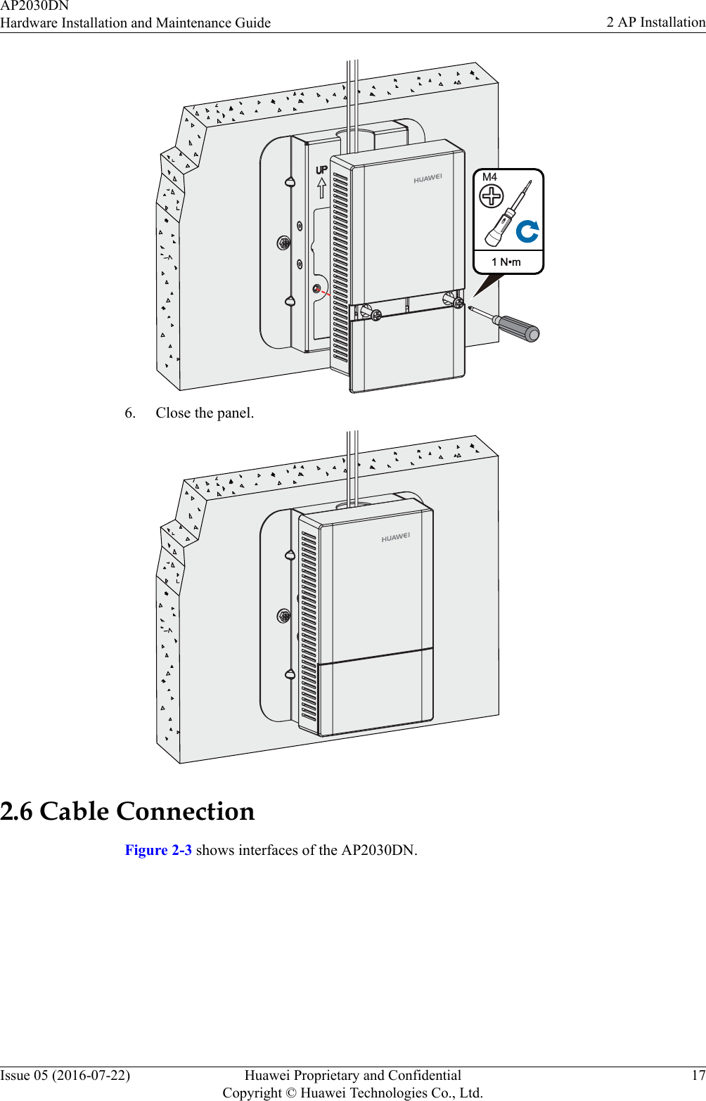 1 N•mM46. Close the panel.2.6 Cable ConnectionFigure 2-3 shows interfaces of the AP2030DN.AP2030DNHardware Installation and Maintenance Guide 2 AP InstallationIssue 05 (2016-07-22) Huawei Proprietary and ConfidentialCopyright © Huawei Technologies Co., Ltd.17