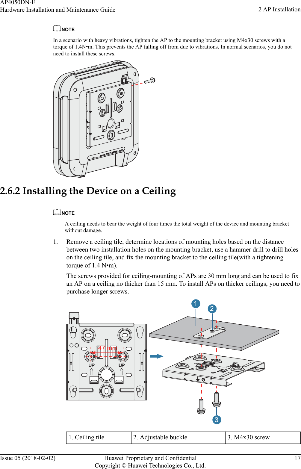 NOTEIn a scenario with heavy vibrations, tighten the AP to the mounting bracket using M4x30 screws with atorque of 1.4N•m. This prevents the AP falling off from due to vibrations. In normal scenarios, you do notneed to install these screws.2.6.2 Installing the Device on a CeilingNOTEA ceiling needs to bear the weight of four times the total weight of the device and mounting bracketwithout damage.1. Remove a ceiling tile, determine locations of mounting holes based on the distancebetween two installation holes on the mounting bracket, use a hammer drill to drill holeson the ceiling tile, and fix the mounting bracket to the ceiling tile(with a tighteningtorque of 1.4 N•m).The screws provided for ceiling-mounting of APs are 30 mm long and can be used to fixan AP on a ceiling no thicker than 15 mm. To install APs on thicker ceilings, you need topurchase longer screws.47 mm1321. Ceiling tile 2. Adjustable buckle 3. M4x30 screwAP4050DN-EHardware Installation and Maintenance Guide 2 AP InstallationIssue 05 (2018-02-02) Huawei Proprietary and ConfidentialCopyright © Huawei Technologies Co., Ltd.17