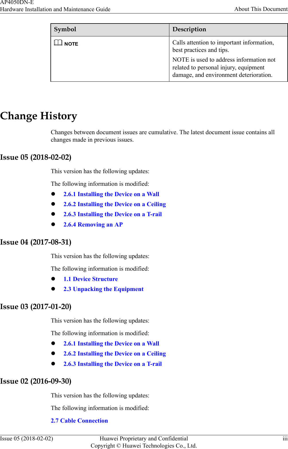 Symbol DescriptionNOTECalls attention to important information,best practices and tips.NOTE is used to address information notrelated to personal injury, equipmentdamage, and environment deterioration. Change HistoryChanges between document issues are cumulative. The latest document issue contains allchanges made in previous issues.Issue 05 (2018-02-02)This version has the following updates:The following information is modified:l2.6.1 Installing the Device on a Walll2.6.2 Installing the Device on a Ceilingl2.6.3 Installing the Device on a T-raill2.6.4 Removing an APIssue 04 (2017-08-31)This version has the following updates:The following information is modified:l1.1 Device Structurel2.3 Unpacking the EquipmentIssue 03 (2017-01-20)This version has the following updates:The following information is modified:l2.6.1 Installing the Device on a Walll2.6.2 Installing the Device on a Ceilingl2.6.3 Installing the Device on a T-railIssue 02 (2016-09-30)This version has the following updates:The following information is modified:2.7 Cable ConnectionAP4050DN-EHardware Installation and Maintenance Guide About This DocumentIssue 05 (2018-02-02) Huawei Proprietary and ConfidentialCopyright © Huawei Technologies Co., Ltd.iii