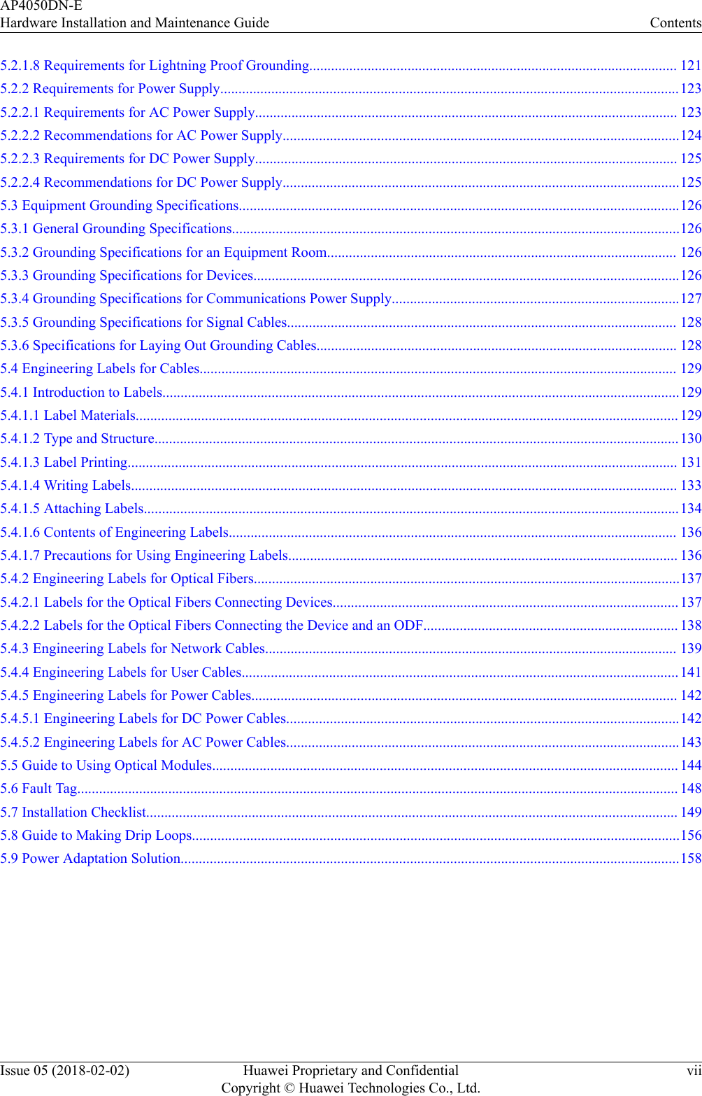 5.2.1.8 Requirements for Lightning Proof Grounding..................................................................................................... 1215.2.2 Requirements for Power Supply..............................................................................................................................1235.2.2.1 Requirements for AC Power Supply.................................................................................................................... 1235.2.2.2 Recommendations for AC Power Supply.............................................................................................................1245.2.2.3 Requirements for DC Power Supply.................................................................................................................... 1255.2.2.4 Recommendations for DC Power Supply.............................................................................................................1255.3 Equipment Grounding Specifications.........................................................................................................................1265.3.1 General Grounding Specifications...........................................................................................................................1265.3.2 Grounding Specifications for an Equipment Room................................................................................................ 1265.3.3 Grounding Specifications for Devices.....................................................................................................................1265.3.4 Grounding Specifications for Communications Power Supply...............................................................................1275.3.5 Grounding Specifications for Signal Cables........................................................................................................... 1285.3.6 Specifications for Laying Out Grounding Cables................................................................................................... 1285.4 Engineering Labels for Cables................................................................................................................................... 1295.4.1 Introduction to Labels..............................................................................................................................................1295.4.1.1 Label Materials..................................................................................................................................................... 1295.4.1.2 Type and Structure................................................................................................................................................1305.4.1.3 Label Printing....................................................................................................................................................... 1315.4.1.4 Writing Labels...................................................................................................................................................... 1335.4.1.5 Attaching Labels...................................................................................................................................................1345.4.1.6 Contents of Engineering Labels........................................................................................................................... 1365.4.1.7 Precautions for Using Engineering Labels........................................................................................................... 1365.4.2 Engineering Labels for Optical Fibers.....................................................................................................................1375.4.2.1 Labels for the Optical Fibers Connecting Devices...............................................................................................1375.4.2.2 Labels for the Optical Fibers Connecting the Device and an ODF...................................................................... 1385.4.3 Engineering Labels for Network Cables................................................................................................................. 1395.4.4 Engineering Labels for User Cables........................................................................................................................1415.4.5 Engineering Labels for Power Cables..................................................................................................................... 1425.4.5.1 Engineering Labels for DC Power Cables............................................................................................................1425.4.5.2 Engineering Labels for AC Power Cables............................................................................................................1435.5 Guide to Using Optical Modules................................................................................................................................ 1445.6 Fault Tag..................................................................................................................................................................... 1485.7 Installation Checklist.................................................................................................................................................. 1495.8 Guide to Making Drip Loops......................................................................................................................................1565.9 Power Adaptation Solution.........................................................................................................................................158AP4050DN-EHardware Installation and Maintenance Guide ContentsIssue 05 (2018-02-02) Huawei Proprietary and ConfidentialCopyright © Huawei Technologies Co., Ltd.vii