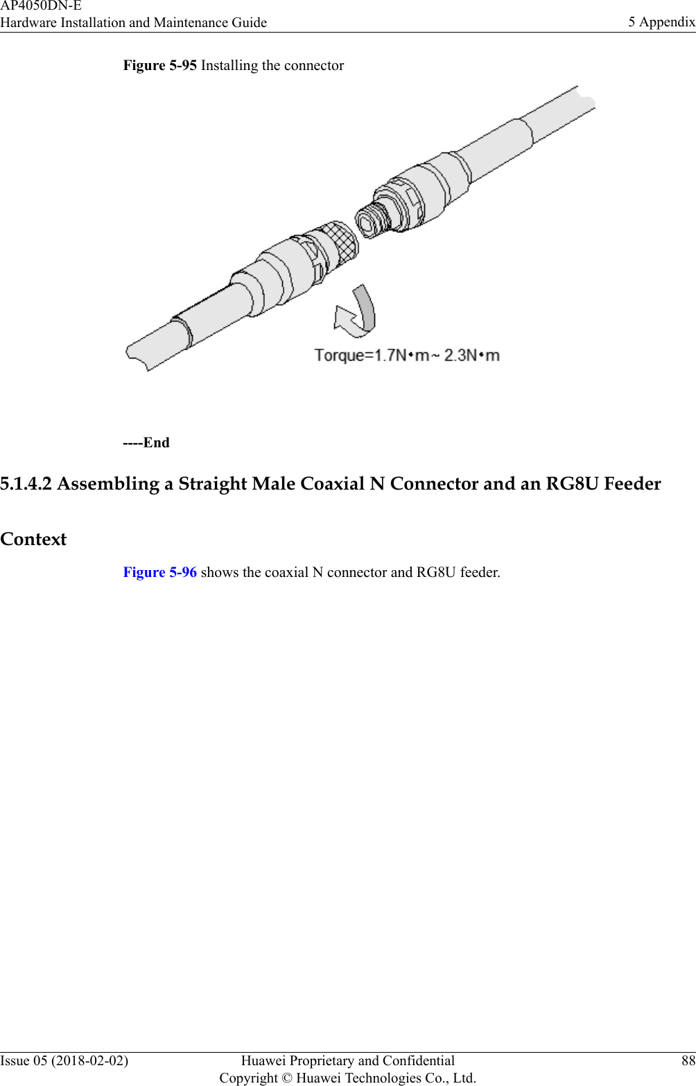 Figure 5-95 Installing the connector ----End5.1.4.2 Assembling a Straight Male Coaxial N Connector and an RG8U FeederContextFigure 5-96 shows the coaxial N connector and RG8U feeder.AP4050DN-EHardware Installation and Maintenance Guide 5 AppendixIssue 05 (2018-02-02) Huawei Proprietary and ConfidentialCopyright © Huawei Technologies Co., Ltd.88