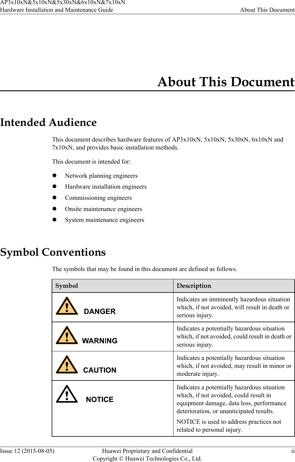 About This DocumentIntended AudienceThis document describes hardware features of AP3x10xN, 5x10xN, 5x30xN, 6x10xN and7x10xN, and provides basic installation methods.This document is intended for:lNetwork planning engineerslHardware installation engineerslCommissioning engineerslOnsite maintenance engineerslSystem maintenance engineersSymbol ConventionsThe symbols that may be found in this document are defined as follows.Symbol DescriptionIndicates an imminently hazardous situationwhich, if not avoided, will result in death orserious injury.Indicates a potentially hazardous situationwhich, if not avoided, could result in death orserious injury.Indicates a potentially hazardous situationwhich, if not avoided, may result in minor ormoderate injury.Indicates a potentially hazardous situationwhich, if not avoided, could result inequipment damage, data loss, performancedeterioration, or unanticipated results.NOTICE is used to address practices notrelated to personal injury.AP3x10xN&amp;5x10xN&amp;5x30xN&amp;6x10xN&amp;7x10xNHardware Installation and Maintenance Guide About This DocumentIssue 12 (2015-08-05) Huawei Proprietary and ConfidentialCopyright © Huawei Technologies Co., Ltd.ii
