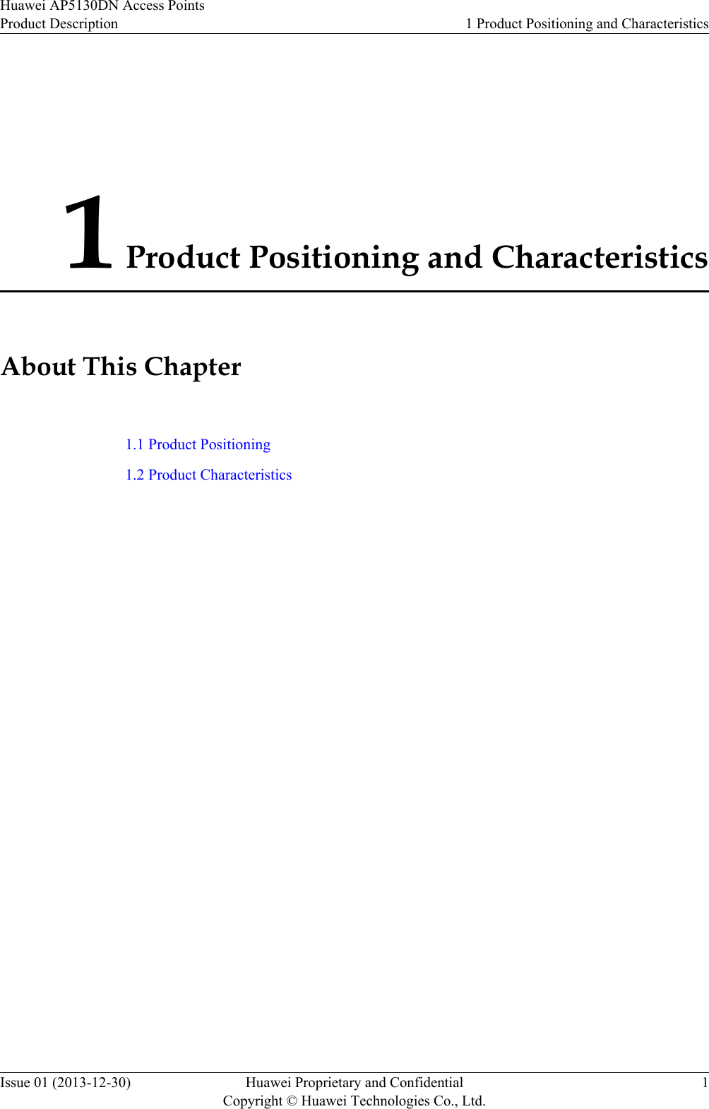 1 Product Positioning and CharacteristicsAbout This Chapter1.1 Product Positioning1.2 Product CharacteristicsHuawei AP5130DN Access PointsProduct Description 1 Product Positioning and CharacteristicsIssue 01 (2013-12-30) Huawei Proprietary and ConfidentialCopyright © Huawei Technologies Co., Ltd.1