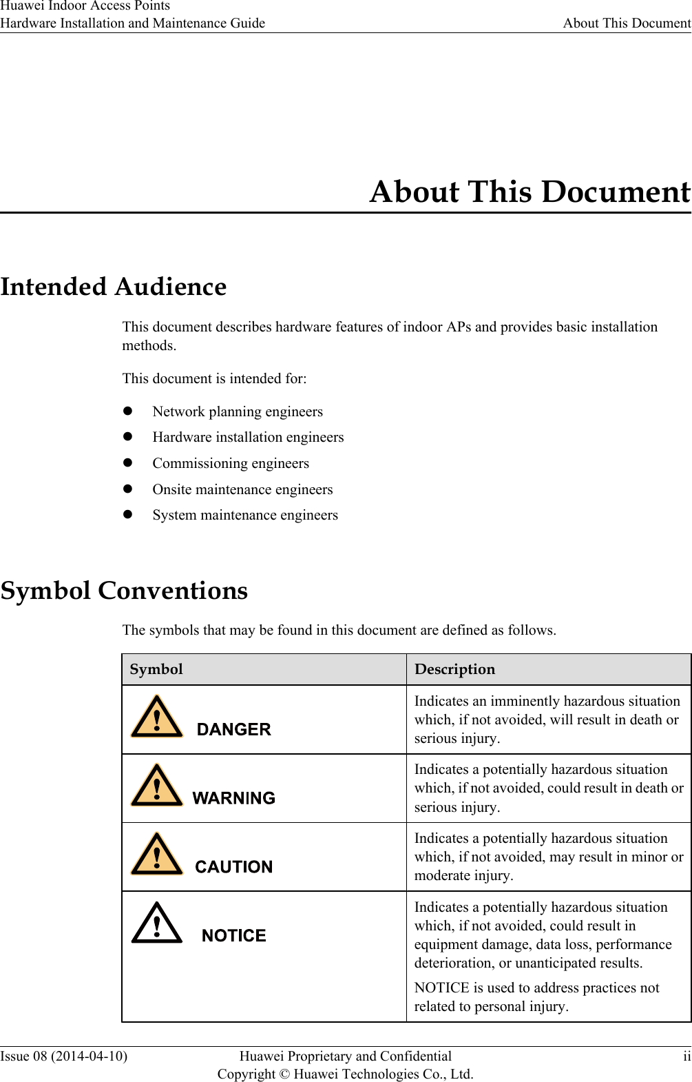 About This DocumentIntended AudienceThis document describes hardware features of indoor APs and provides basic installationmethods.This document is intended for:lNetwork planning engineerslHardware installation engineerslCommissioning engineerslOnsite maintenance engineerslSystem maintenance engineersSymbol ConventionsThe symbols that may be found in this document are defined as follows.Symbol DescriptionIndicates an imminently hazardous situationwhich, if not avoided, will result in death orserious injury.Indicates a potentially hazardous situationwhich, if not avoided, could result in death orserious injury.Indicates a potentially hazardous situationwhich, if not avoided, may result in minor ormoderate injury.Indicates a potentially hazardous situationwhich, if not avoided, could result inequipment damage, data loss, performancedeterioration, or unanticipated results.NOTICE is used to address practices notrelated to personal injury.Huawei Indoor Access PointsHardware Installation and Maintenance Guide About This DocumentIssue 08 (2014-04-10) Huawei Proprietary and ConfidentialCopyright © Huawei Technologies Co., Ltd.ii