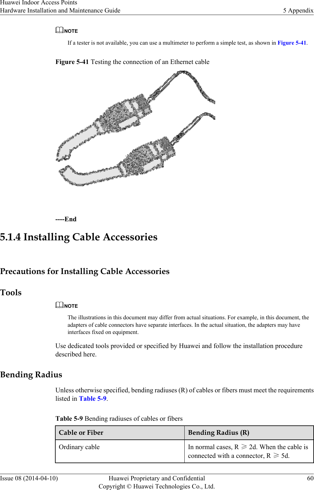 NOTEIf a tester is not available, you can use a multimeter to perform a simple test, as shown in Figure 5-41.Figure 5-41 Testing the connection of an Ethernet cable ----End5.1.4 Installing Cable AccessoriesPrecautions for Installing Cable AccessoriesToolsNOTEThe illustrations in this document may differ from actual situations. For example, in this document, theadapters of cable connectors have separate interfaces. In the actual situation, the adapters may haveinterfaces fixed on equipment.Use dedicated tools provided or specified by Huawei and follow the installation proceduredescribed here.Bending RadiusUnless otherwise specified, bending radiuses (R) of cables or fibers must meet the requirementslisted in Table 5-9.Table 5-9 Bending radiuses of cables or fibersCable or Fiber Bending Radius (R)Ordinary cable In normal cases, R ≥ 2d. When the cable isconnected with a connector, R ≥ 5d.Huawei Indoor Access PointsHardware Installation and Maintenance Guide 5 AppendixIssue 08 (2014-04-10) Huawei Proprietary and ConfidentialCopyright © Huawei Technologies Co., Ltd.60