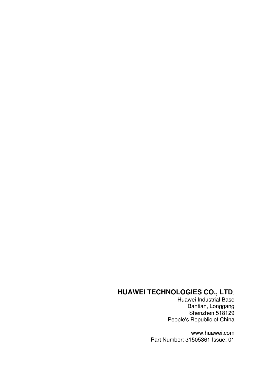  HUAWEI TECHNOLOGIES CO., LTD.Huawei Industrial BaseBantian, LonggangShenzhen 518129People&apos;s Republic of China www.huawei.comPart Number: 31505361 Issue: 01  