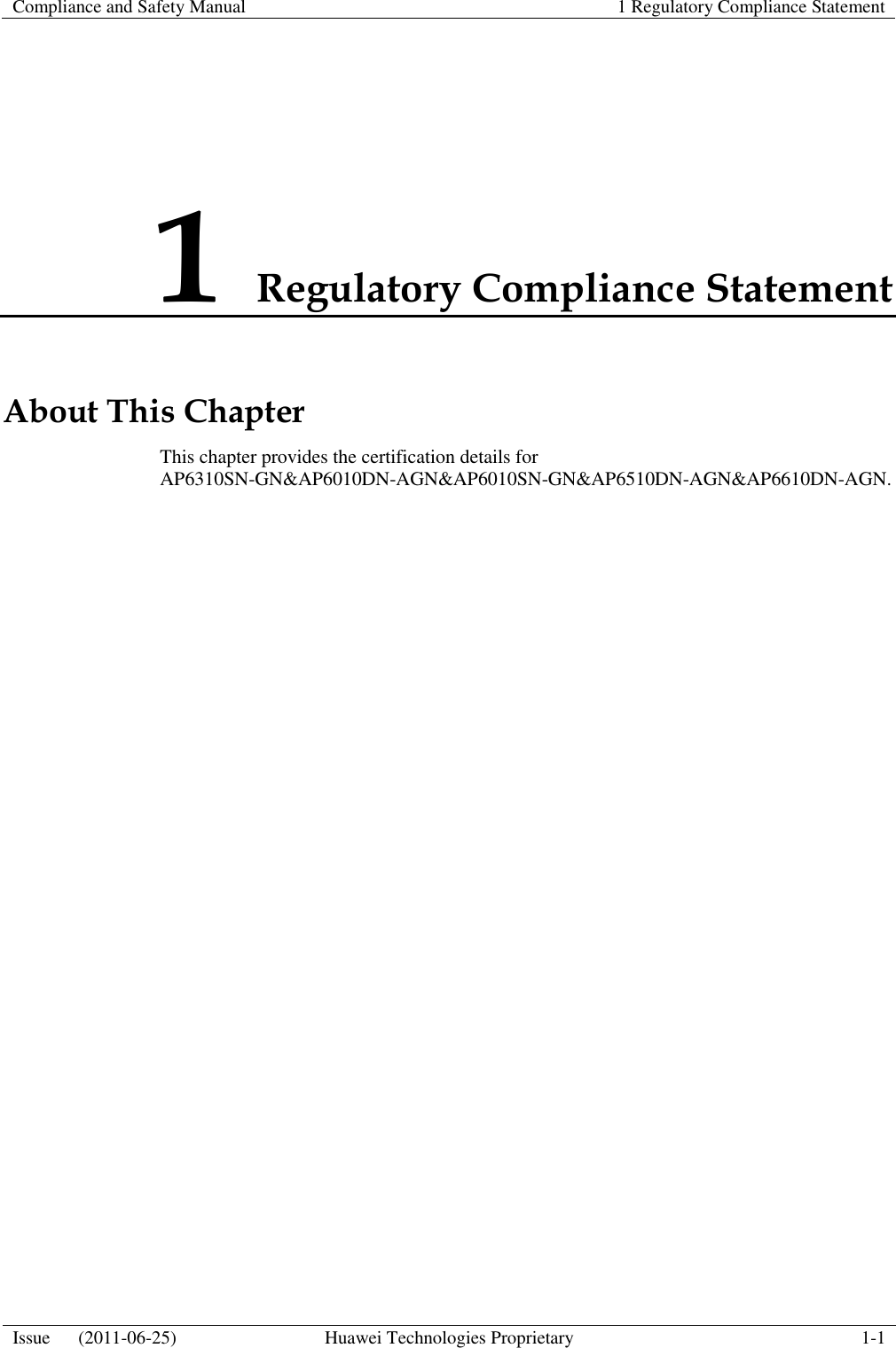    Compliance and Safety Manual 1 Regulatory Compliance Statement  Issue      (2011-06-25) Huawei Technologies Proprietary 1-1  1 Regulatory Compliance Statement About This Chapter This chapter provides the certification details for AP6310SN-GN&amp;AP6010DN-AGN&amp;AP6010SN-GN&amp;AP6510DN-AGN&amp;AP6610DN-AGN. 