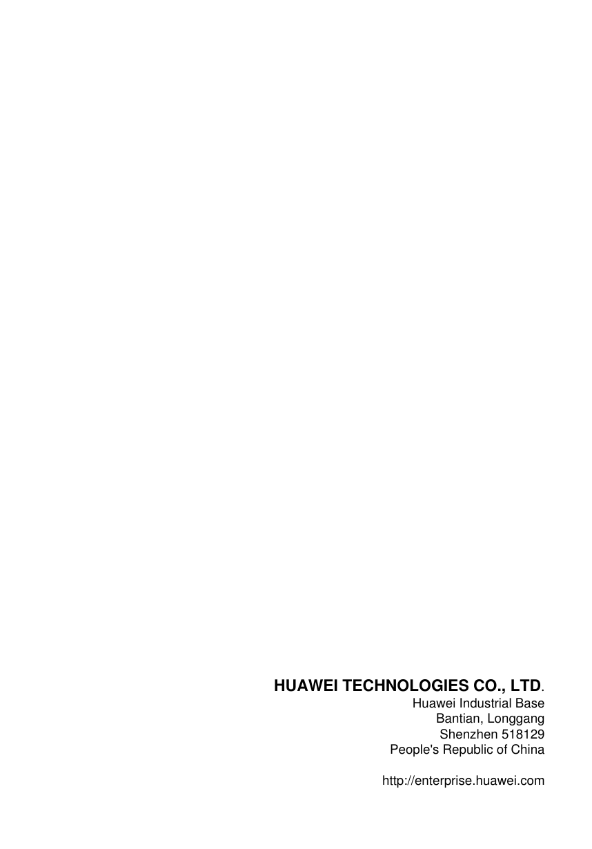  HUAWEI TECHNOLOGIES CO., LTD.Huawei Industrial BaseBantian, LonggangShenzhen 518129People&apos;s Republic of China http://enterprise.huawei.com  