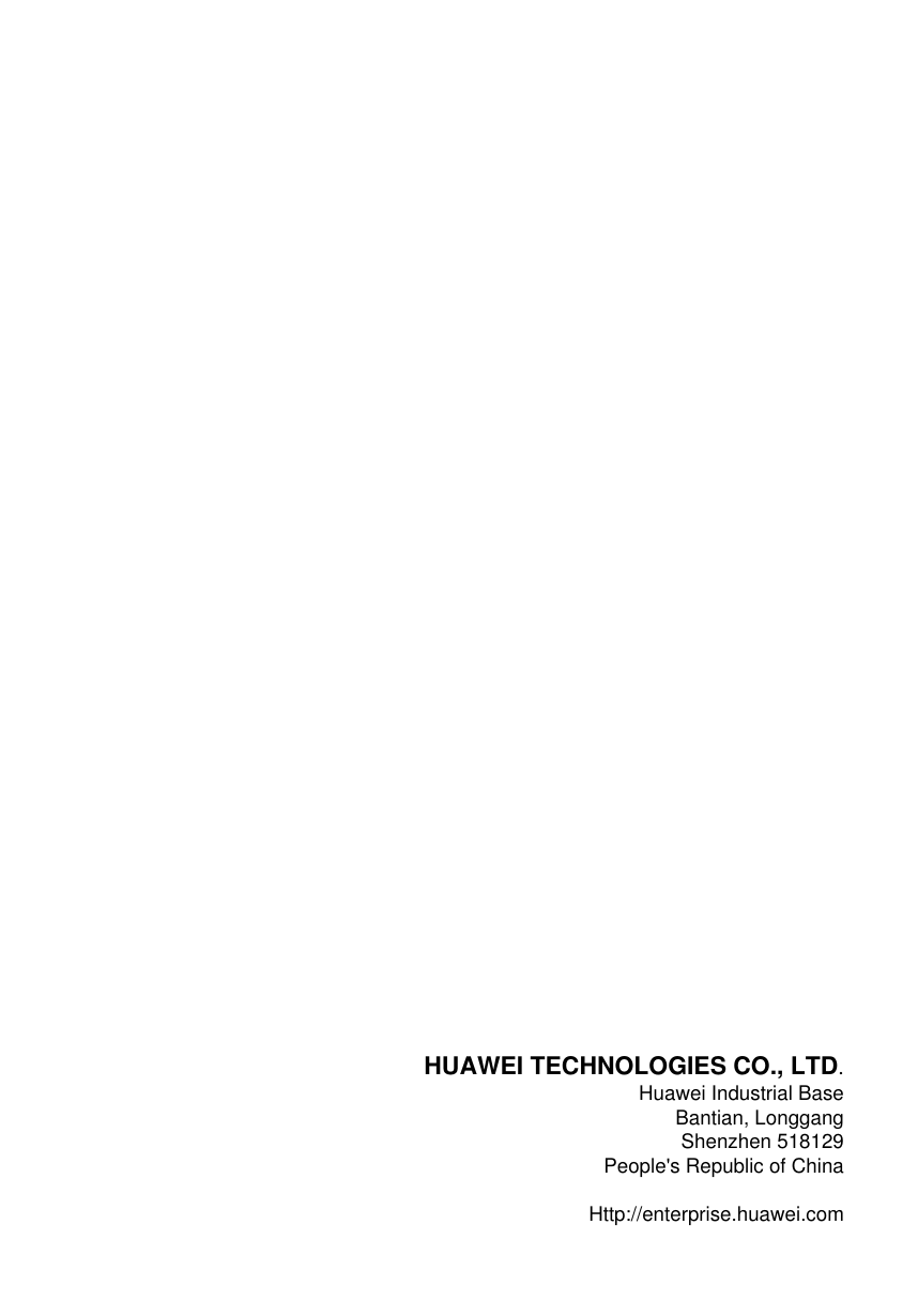  HUAWEI TECHNOLOGIES CO., LTD.Huawei Industrial BaseBantian, LonggangShenzhen 518129People&apos;s Republic of China Http://enterprise.huawei.com  