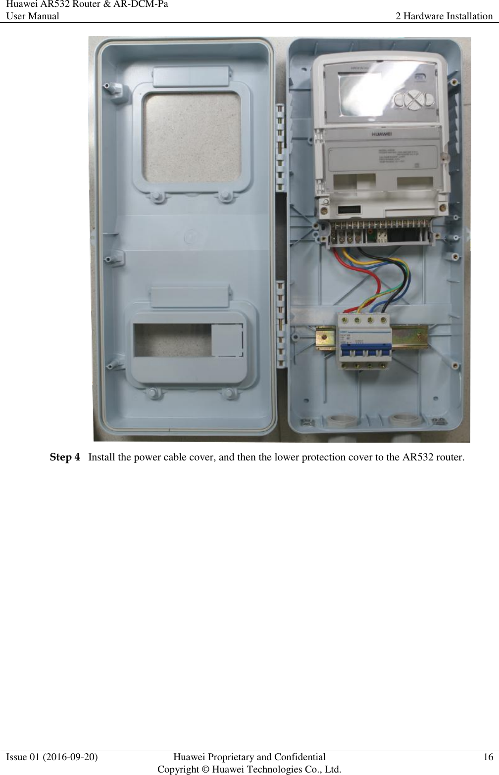 Huawei AR532 Router &amp; AR-DCM-Pa User Manual 2 Hardware Installation  Issue 01 (2016-09-20) Huawei Proprietary and Confidential                                     Copyright © Huawei Technologies Co., Ltd. 16   Step 4 Install the power cable cover, and then the lower protection cover to the AR532 router. 