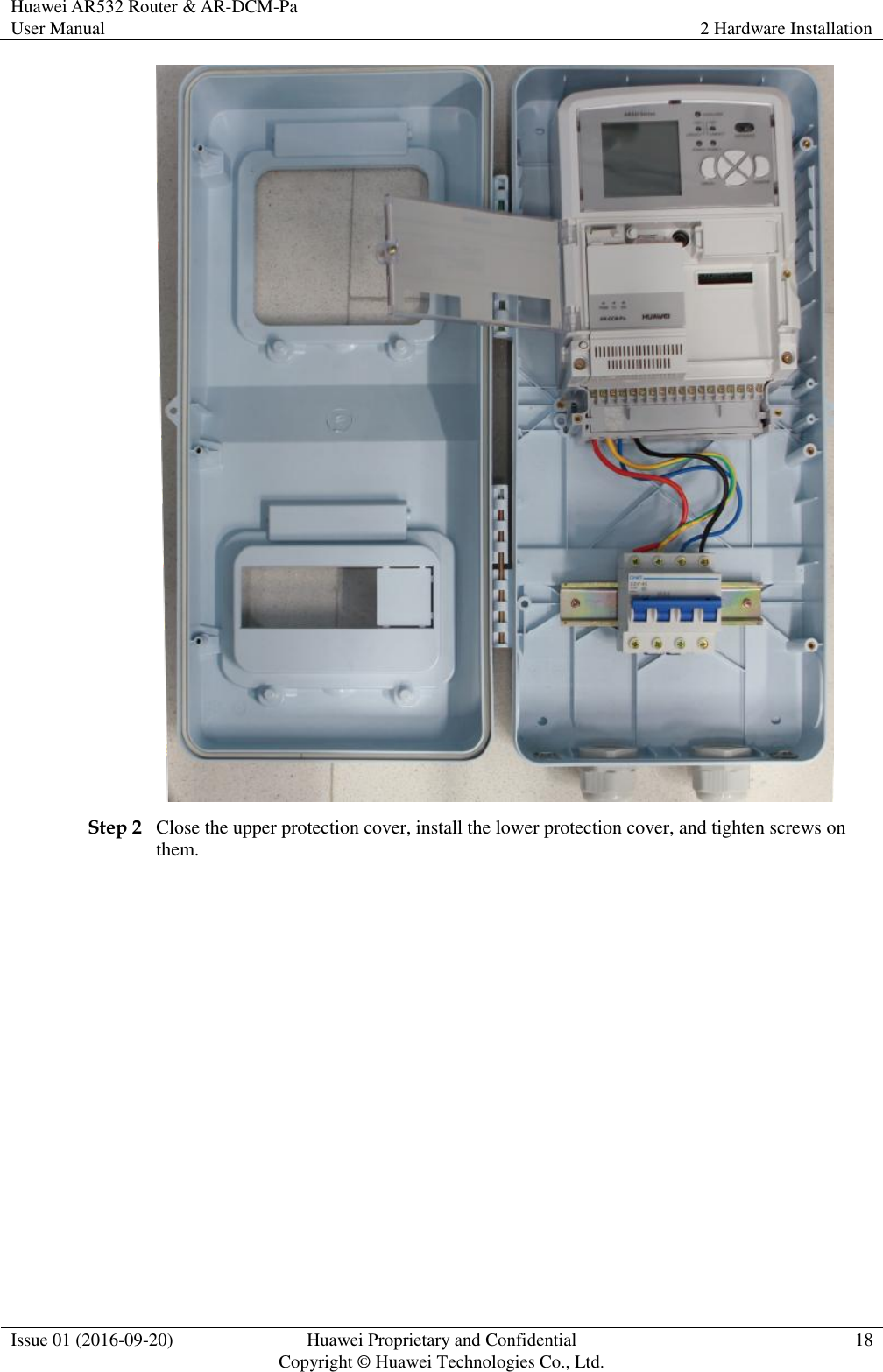Huawei AR532 Router &amp; AR-DCM-Pa User Manual 2 Hardware Installation  Issue 01 (2016-09-20) Huawei Proprietary and Confidential                                     Copyright © Huawei Technologies Co., Ltd. 18   Step 2 Close the upper protection cover, install the lower protection cover, and tighten screws on them. 