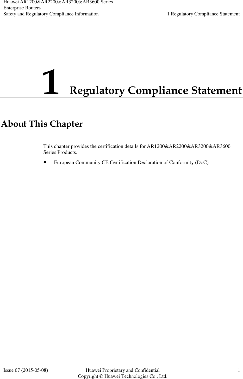 Huawei AR1200&amp;AR2200&amp;AR3200&amp;AR3600 Series Enterprise Routers Safety and Regulatory Compliance Information 1 Regulatory Compliance Statement  Issue 07 (2015-05-08) Huawei Proprietary and Confidential           Copyright © Huawei Technologies Co., Ltd. 1  1 Regulatory Compliance Statement About This Chapter This chapter provides the certification details for AR1200&amp;AR2200&amp;AR3200&amp;AR3600 Series Products.  European Community CE Certification Declaration of Conformity (DoC) 
