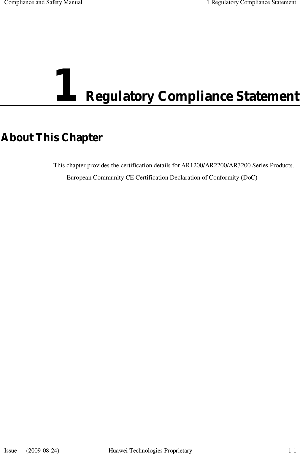  Compliance and Safety Manual  1 Regulatory Compliance Statement  Issue   (2009-08-24)  Huawei Technologies Proprietary  1-1  1 Regulatory Compliance Statement About This Chapter This chapter provides the certification details for AR1200/AR2200/AR3200 Series Products. l European Community CE Certification Declaration of Conformity (DoC) 