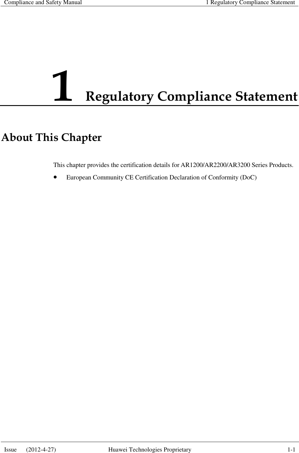 Compliance and Safety Manual 1 Regulatory Compliance Statement  Issue      (2012-4-27) Huawei Technologies Proprietary 1-1  1 Regulatory Compliance Statement About This Chapter This chapter provides the certification details for AR1200/AR2200/AR3200 Series Products.  European Community CE Certification Declaration of Conformity (DoC) 