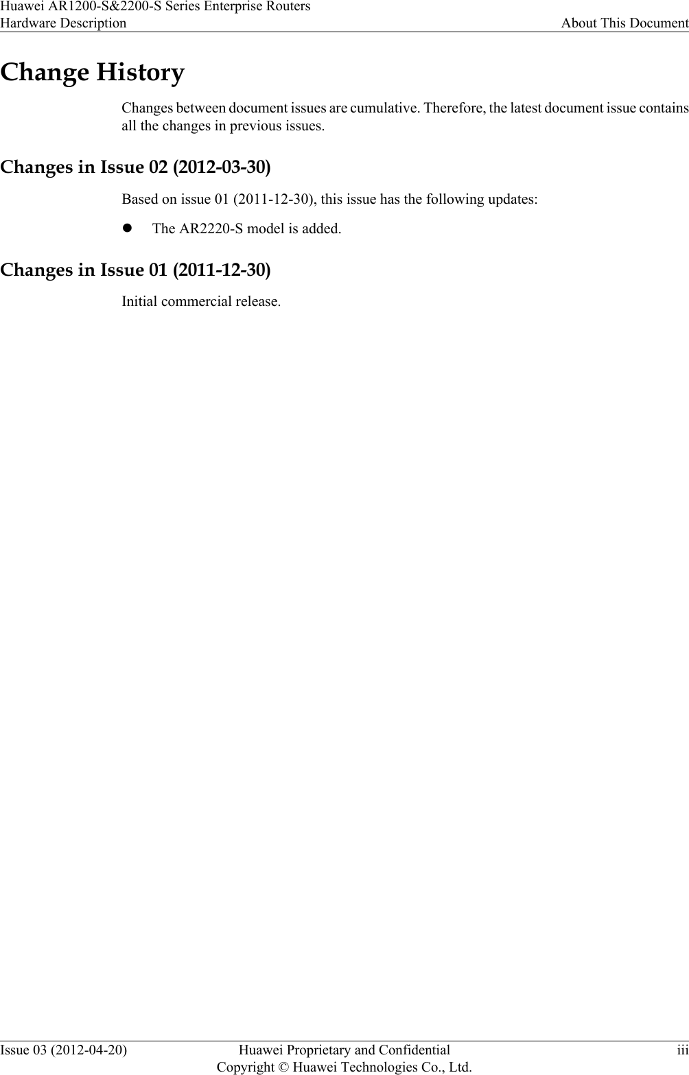 Change HistoryChanges between document issues are cumulative. Therefore, the latest document issue containsall the changes in previous issues.Changes in Issue 02 (2012-03-30)Based on issue 01 (2011-12-30), this issue has the following updates:lThe AR2220-S model is added.Changes in Issue 01 (2011-12-30)Initial commercial release.Huawei AR1200-S&amp;2200-S Series Enterprise RoutersHardware Description About This DocumentIssue 03 (2012-04-20) Huawei Proprietary and ConfidentialCopyright © Huawei Technologies Co., Ltd.iii