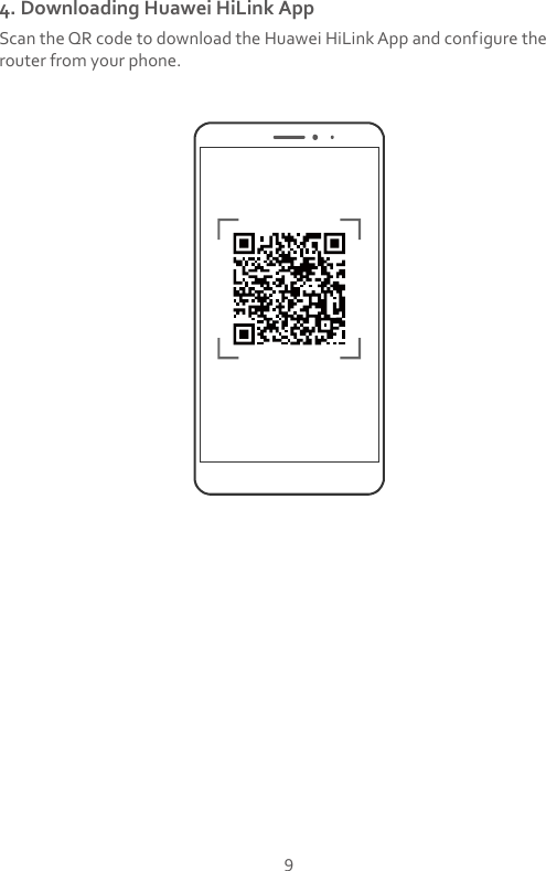 9 4. Downloading Huawei HiLink App Scan the QR code to download the Huawei HiLink App and configure the router from your phone.  