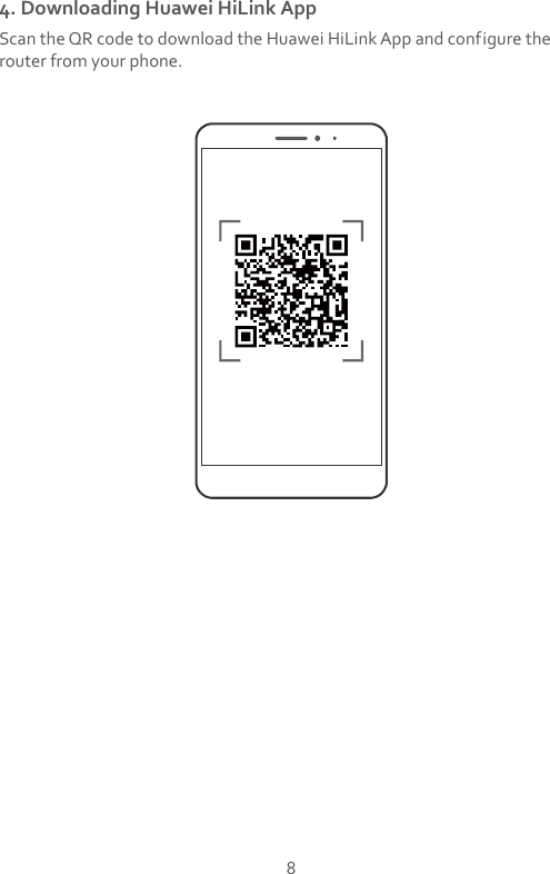 8 4. Downloading Huawei HiLink App Scan the QR code to download the Huawei HiLink App and configure the router from your phone.  