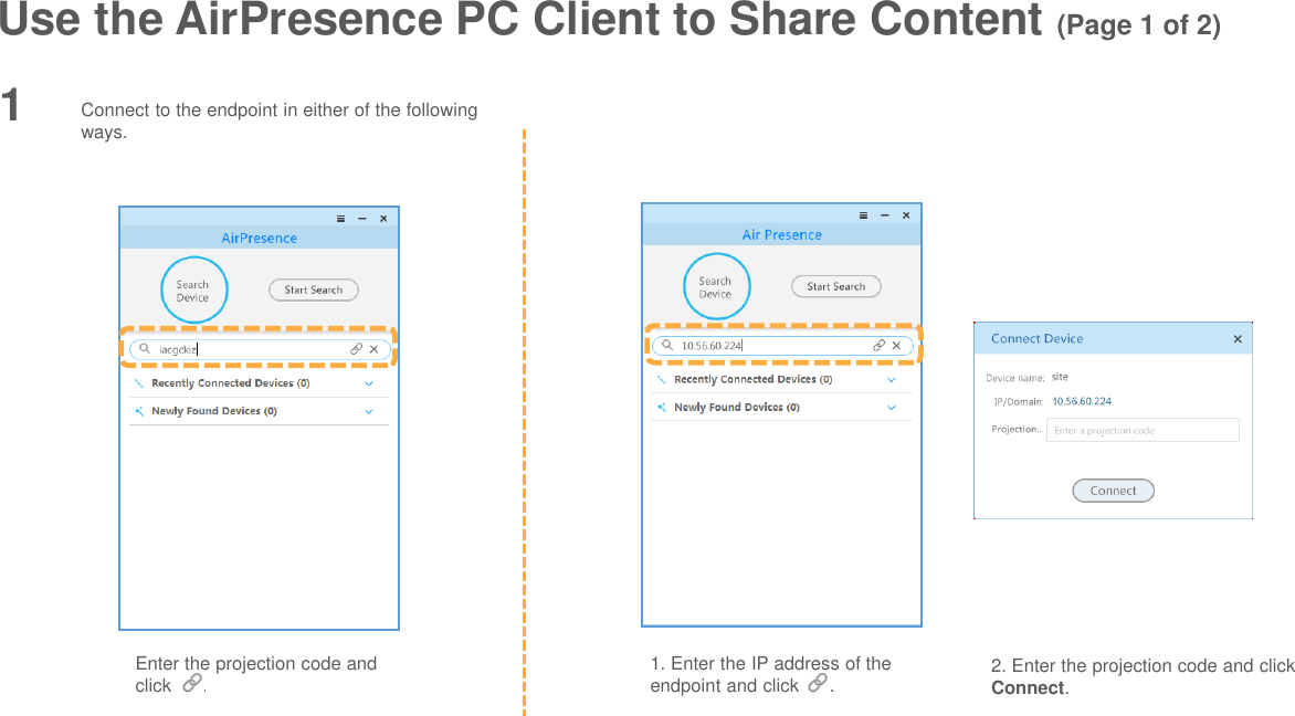 Use the AirPresence PC Client to Share Content (Page 1 of 2)1Enter the projection code and click  . Connect to the endpoint in either of the following ways.1. Enter the IP address of the endpoint and click      .  2. Enter the projection code and click Connect. 