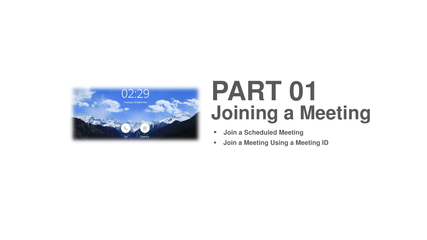 PART 01Join a Scheduled MeetingJoin a Meeting Using a Meeting IDJoining a Meeting