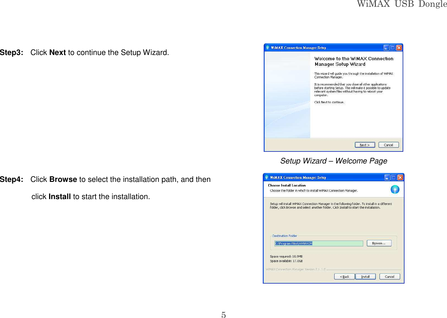 WiMAX  USB  Dongle  5  Step3:  Click Next to continue the Setup Wizard.      Step4:  Click Browse to select the installation path, and then click Install to start the installation.       Setup Wizard – Welcome Page  