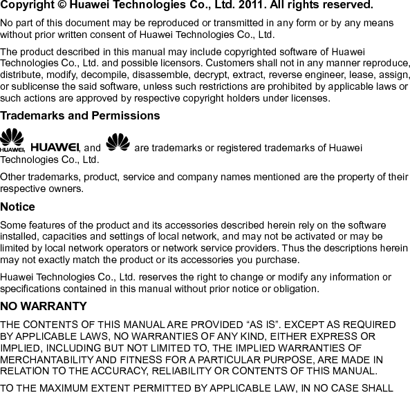 HUAWEI TECHNOLOGIES CO., LTD BE LIABLE FOR ANY SPECIAL, INCIDENTAL, INDIRECT, OR CONSEQUENTIAL DAMAGES, OR LOST PROFITS, BUSINESS, REVENUE, DATA, GOODWILL OR ANTICIPATED SAVINGS. Import and Export Regulations Customers shall comply with all applicable export or import laws and regulations and will obtain all necessary governmental permits and licenses in order to export, re-export or import the product mentioned in this manual including the software and technical data therein.  