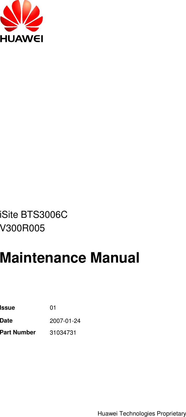   Huawei Technologies Proprietary                iSite BTS3006C V300R005  Maintenance Manual   Issue  01 Date  2007-01-24 Part Number  31034731   