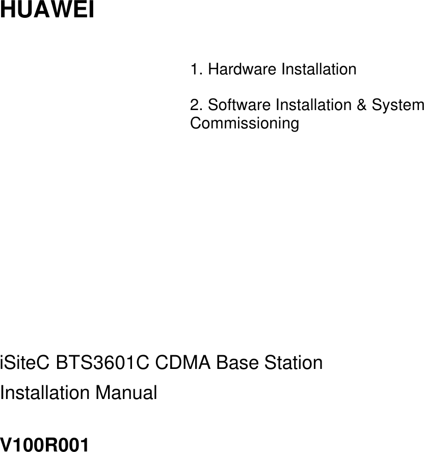   HUAWEI   1. Hardware Installation  2. Software Installation &amp; System Commissioning          iSiteC BTS3601C CDMA Base Station Installation Manual V100R001   