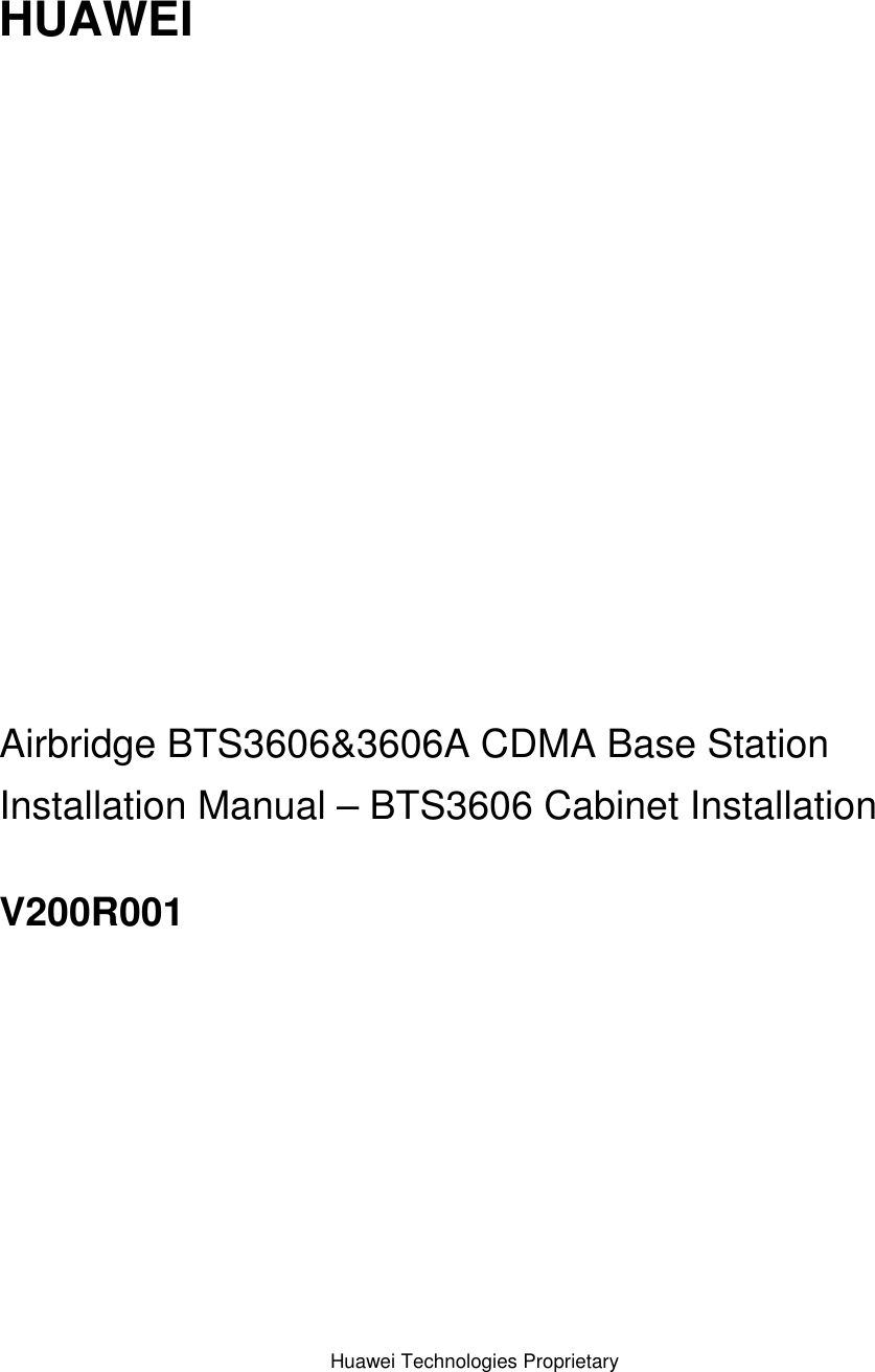 Huawei Technologies Proprietary   HUAWEI                Airbridge BTS3606&amp;3606A CDMA Base Station Installation Manual – BTS3606 Cabinet Installation V200R001   