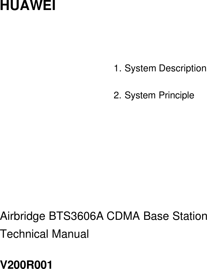   HUAWEI     1. System Description  2. System Principle        Airbridge BTS3606A CDMA Base Station Technical Manual V200R001  