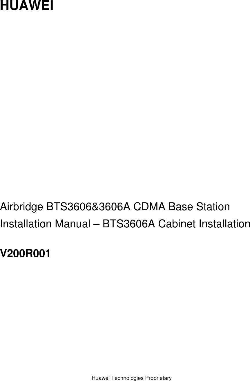 Huawei Technologies Proprietary   HUAWEI                Airbridge BTS3606&amp;3606A CDMA Base Station Installation Manual – BTS3606A Cabinet Installation V200R001  