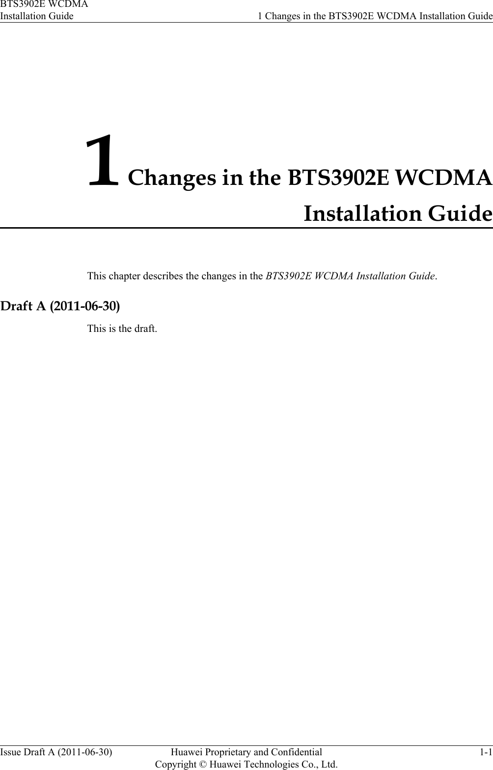 1 Changes in the BTS3902E WCDMAInstallation GuideThis chapter describes the changes in the BTS3902E WCDMA Installation Guide.Draft A (2011-06-30)This is the draft.BTS3902E WCDMAInstallation Guide 1 Changes in the BTS3902E WCDMA Installation GuideIssue Draft A (2011-06-30) Huawei Proprietary and ConfidentialCopyright © Huawei Technologies Co., Ltd.1-1