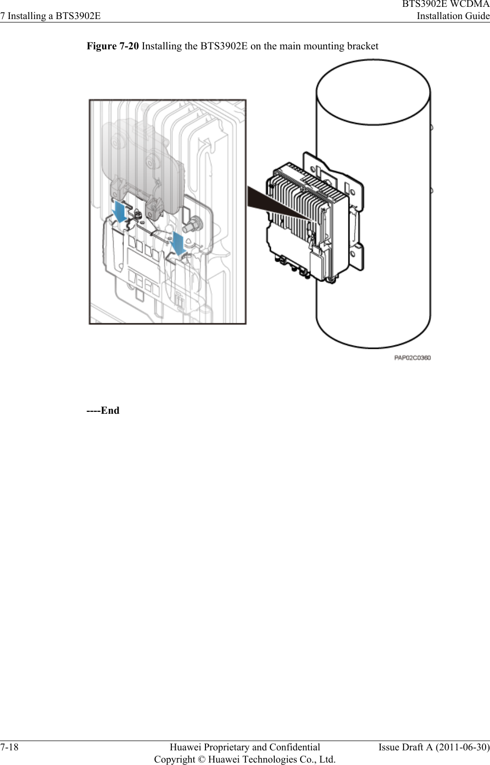 Figure 7-20 Installing the BTS3902E on the main mounting bracket ----End7 Installing a BTS3902EBTS3902E WCDMAInstallation Guide7-18 Huawei Proprietary and ConfidentialCopyright © Huawei Technologies Co., Ltd.Issue Draft A (2011-06-30)