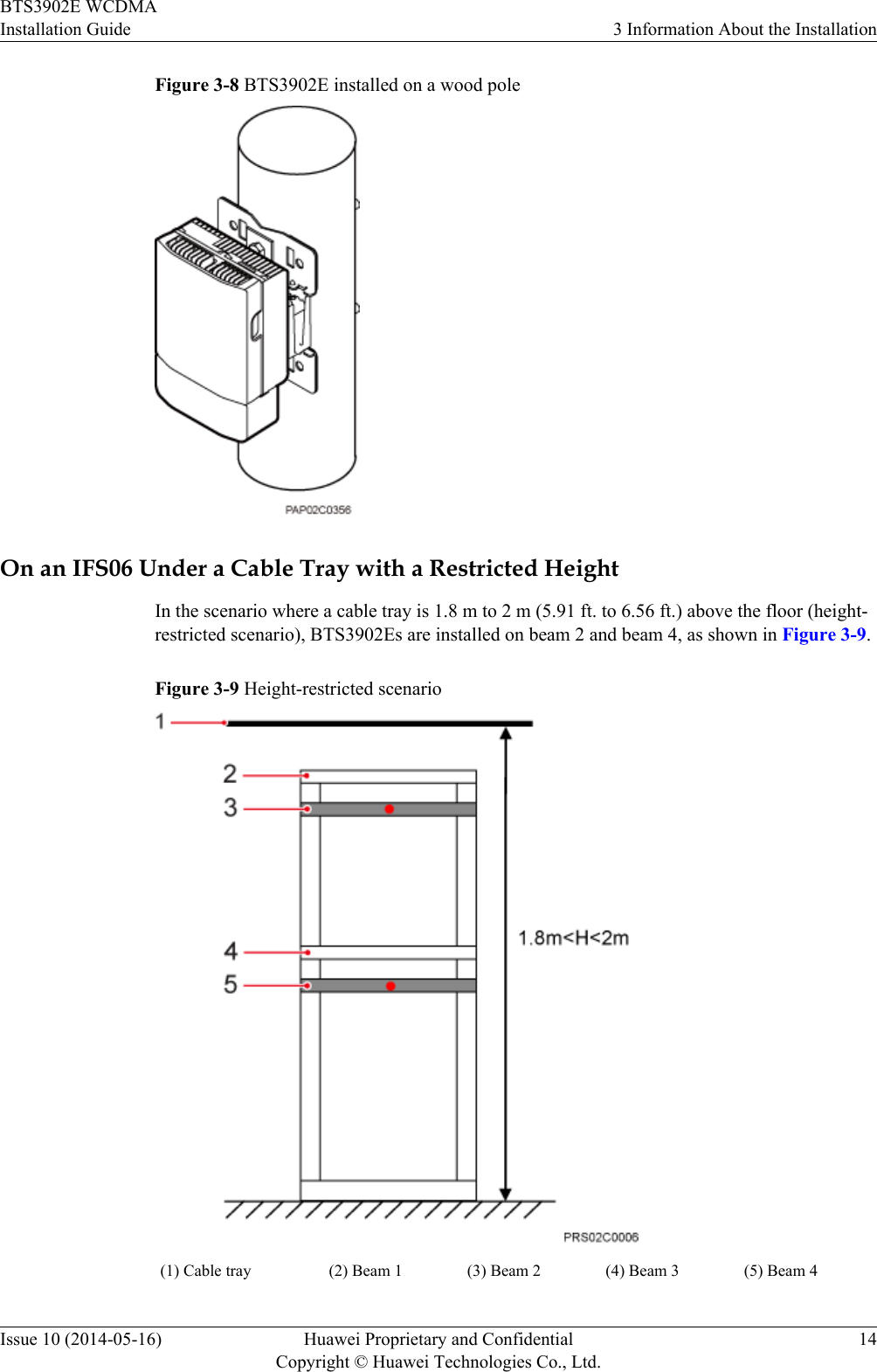 Figure 3-8 BTS3902E installed on a wood poleOn an IFS06 Under a Cable Tray with a Restricted HeightIn the scenario where a cable tray is 1.8 m to 2 m (5.91 ft. to 6.56 ft.) above the floor (height-restricted scenario), BTS3902Es are installed on beam 2 and beam 4, as shown in Figure 3-9.Figure 3-9 Height-restricted scenario(1) Cable tray (2) Beam 1 (3) Beam 2 (4) Beam 3 (5) Beam 4BTS3902E WCDMAInstallation Guide 3 Information About the InstallationIssue 10 (2014-05-16) Huawei Proprietary and ConfidentialCopyright © Huawei Technologies Co., Ltd.14