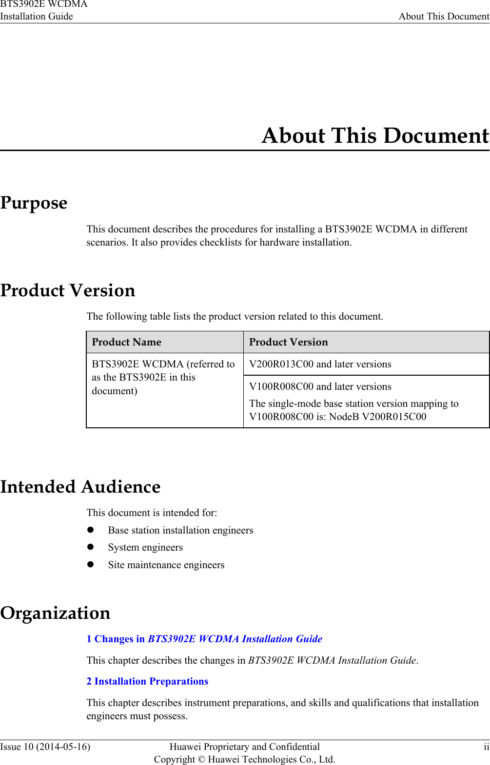 About This DocumentPurposeThis document describes the procedures for installing a BTS3902E WCDMA in differentscenarios. It also provides checklists for hardware installation.Product VersionThe following table lists the product version related to this document.Product Name Product VersionBTS3902E WCDMA (referred toas the BTS3902E in thisdocument)V200R013C00 and later versionsV100R008C00 and later versionsThe single-mode base station version mapping toV100R008C00 is: NodeB V200R015C00 Intended AudienceThis document is intended for:lBase station installation engineerslSystem engineerslSite maintenance engineersOrganization1 Changes in BTS3902E WCDMA Installation GuideThis chapter describes the changes in BTS3902E WCDMA Installation Guide.2 Installation PreparationsThis chapter describes instrument preparations, and skills and qualifications that installationengineers must possess.BTS3902E WCDMAInstallation Guide About This DocumentIssue 10 (2014-05-16) Huawei Proprietary and ConfidentialCopyright © Huawei Technologies Co., Ltd.ii