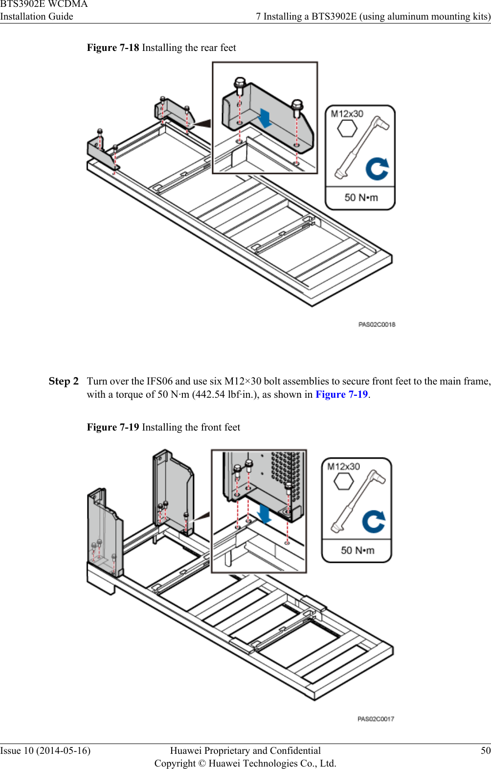 Figure 7-18 Installing the rear feet Step 2 Turn over the IFS06 and use six M12×30 bolt assemblies to secure front feet to the main frame,with a torque of 50 N·m (442.54 lbf·in.), as shown in Figure 7-19.Figure 7-19 Installing the front feetBTS3902E WCDMAInstallation Guide 7 Installing a BTS3902E (using aluminum mounting kits)Issue 10 (2014-05-16) Huawei Proprietary and ConfidentialCopyright © Huawei Technologies Co., Ltd.50