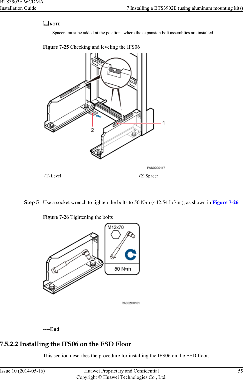 NOTESpacers must be added at the positions where the expansion bolt assemblies are installed.Figure 7-25 Checking and leveling the IFS06(1) Level (2) Spacer Step 5 Use a socket wrench to tighten the bolts to 50 N·m (442.54 lbf·in.), as shown in Figure 7-26.Figure 7-26 Tightening the bolts ----End7.5.2.2 Installing the IFS06 on the ESD FloorThis section describes the procedure for installing the IFS06 on the ESD floor.BTS3902E WCDMAInstallation Guide 7 Installing a BTS3902E (using aluminum mounting kits)Issue 10 (2014-05-16) Huawei Proprietary and ConfidentialCopyright © Huawei Technologies Co., Ltd.55