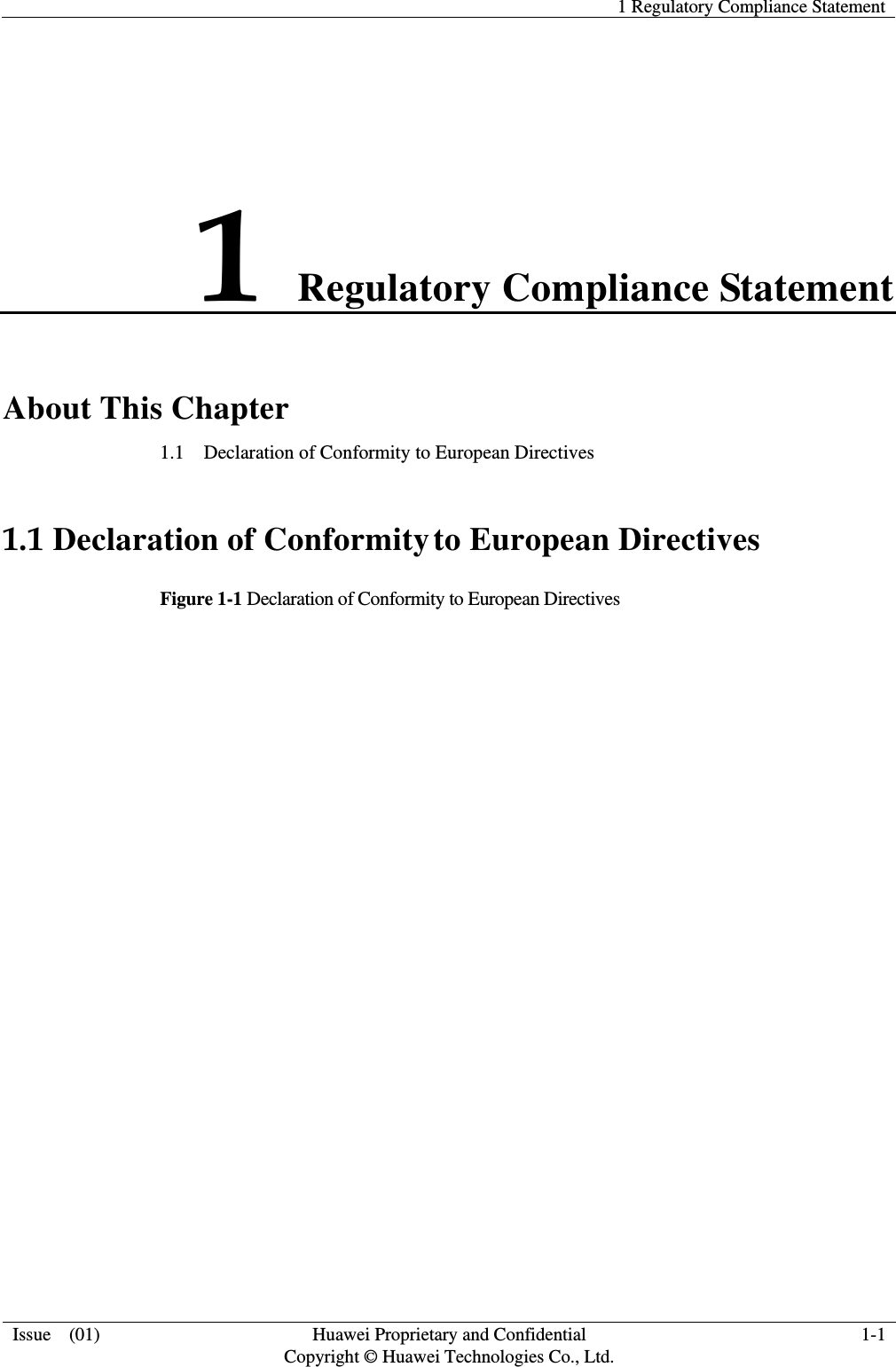   1 Regulatory Compliance Statement  Issue    (01) Huawei Proprietary and Confidential                                     Copyright © Huawei Technologies Co., Ltd. 1-1  1 Regulatory Compliance Statement About This Chapter 1.1    Declaration of Conformity to European Directives 1.1 Declaration of Conformity to European Directives Figure 1-1 Declaration of Conformity to European Directives     
