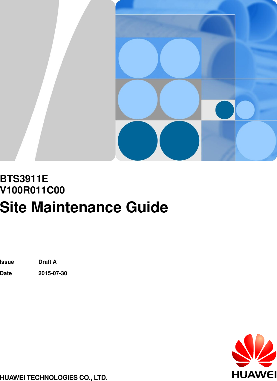        BTS3911E V100R011C00 Site Maintenance Guide   Issue Draft A Date 2015-07-30  HUAWEI TECHNOLOGIES CO., LTD.  
