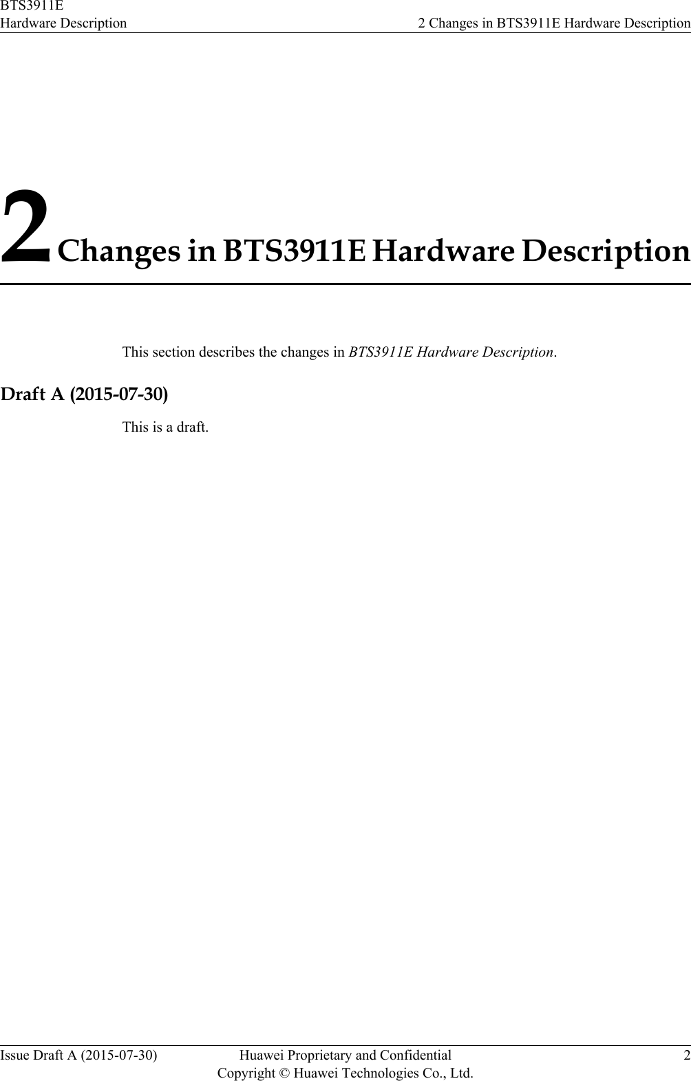 2 Changes in BTS3911E Hardware DescriptionThis section describes the changes in BTS3911E Hardware Description.Draft A (2015-07-30)This is a draft.BTS3911EHardware Description 2 Changes in BTS3911E Hardware DescriptionIssue Draft A (2015-07-30) Huawei Proprietary and ConfidentialCopyright © Huawei Technologies Co., Ltd.2