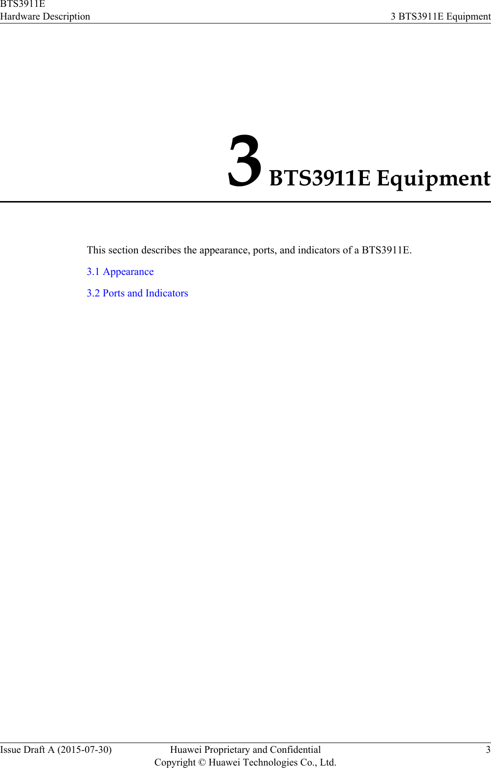 3 BTS3911E EquipmentThis section describes the appearance, ports, and indicators of a BTS3911E.3.1 Appearance3.2 Ports and IndicatorsBTS3911EHardware Description 3 BTS3911E EquipmentIssue Draft A (2015-07-30) Huawei Proprietary and ConfidentialCopyright © Huawei Technologies Co., Ltd.3