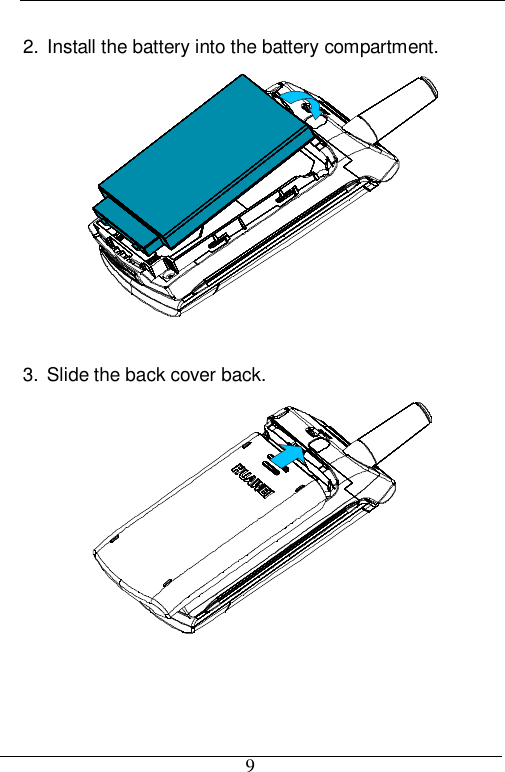  9  2. Install the battery into the battery compartment.   3. Slide the back cover back.     