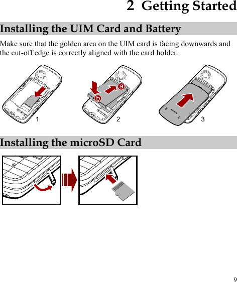 2  Getting Started Installing the UIM Card and Battery Make sure that the golden area on the UIM card is facing downwards and the cut-off edge is correctly aligned with the card holder. 123 Installing the microSD Card  9 
