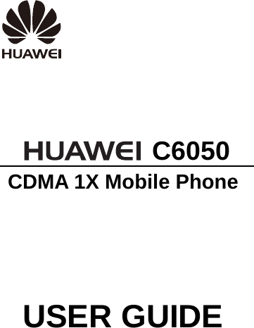         C6050   CDMA 1X Mobile Phone USER GUIDE     