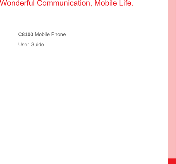 Wonderful Communication, Mobile Life.C8100 Mobile Phone User Guide