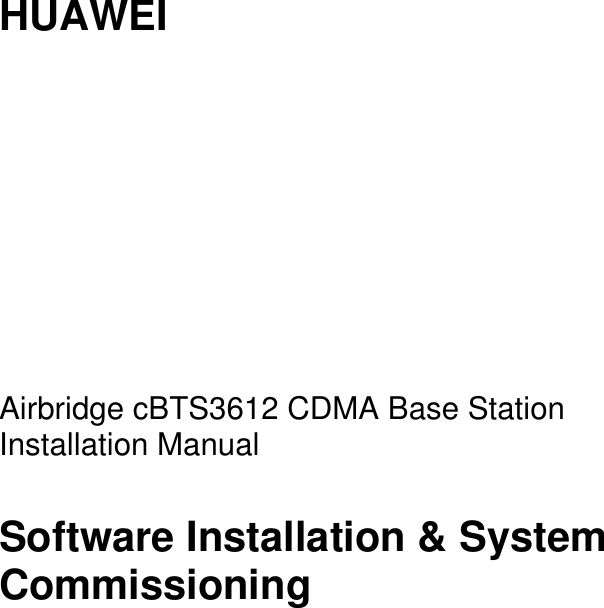    HUAWEI          Airbridge cBTS3612 CDMA Base Station Installation Manual Software Installation &amp; System Commissioning     