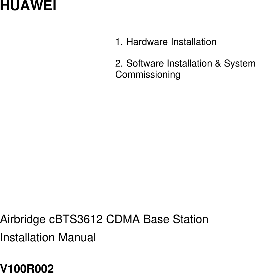  HUAWEI   1. Hardware Installation  2. Software Installation &amp; System Commissioning          Airbridge cBTS3612 CDMA Base Station Installation Manual V100R002   