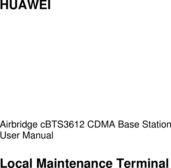    HUAWEI          Airbridge cBTS3612 CDMA Base Station   User Manual Local Maintenance Terminal      