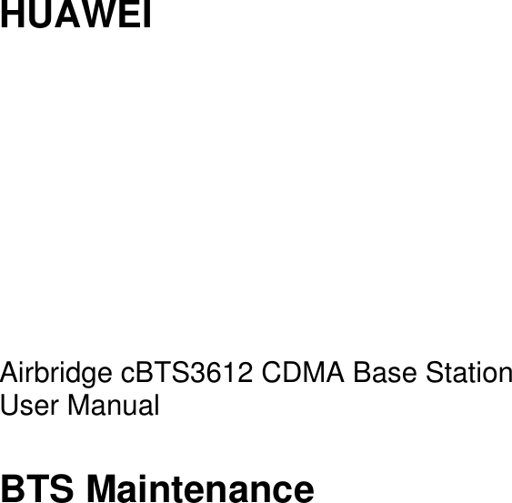    HUAWEI          Airbridge cBTS3612 CDMA Base Station User Manual BTS Maintenance   