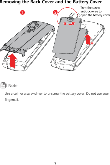 7 Removing the Back Cover and the Battery Cover 2112   Use a coin or a screwdriver to unscrew the battery cover. Do not use your fingernail. 
