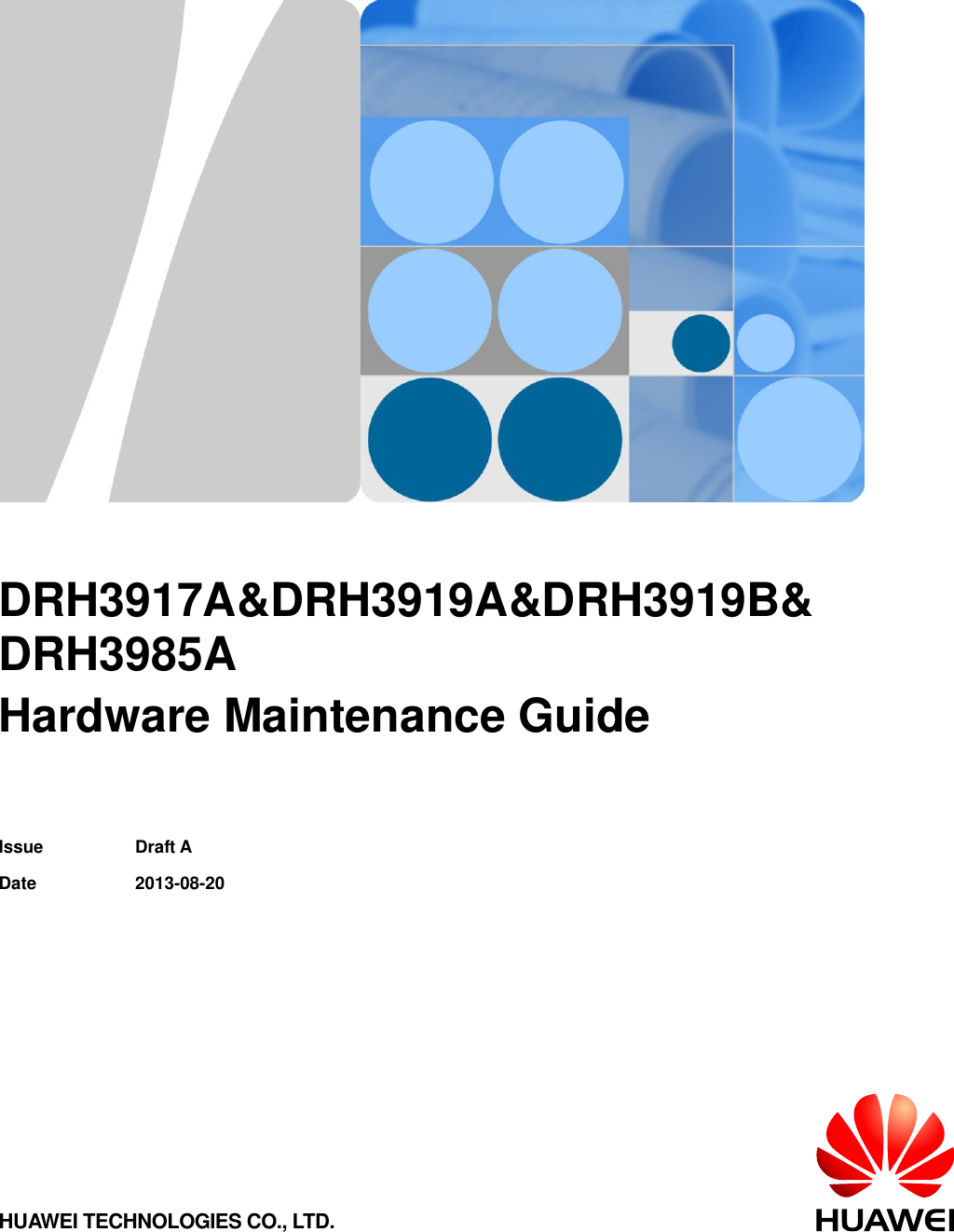           DRH3917A&amp;DRH3919A&amp;DRH3919B&amp; DRH3985A Hardware Maintenance Guide     Issue Draft A   Date 2013-08-20 HUAWEI TECHNOLOGIES CO., LTD. 
